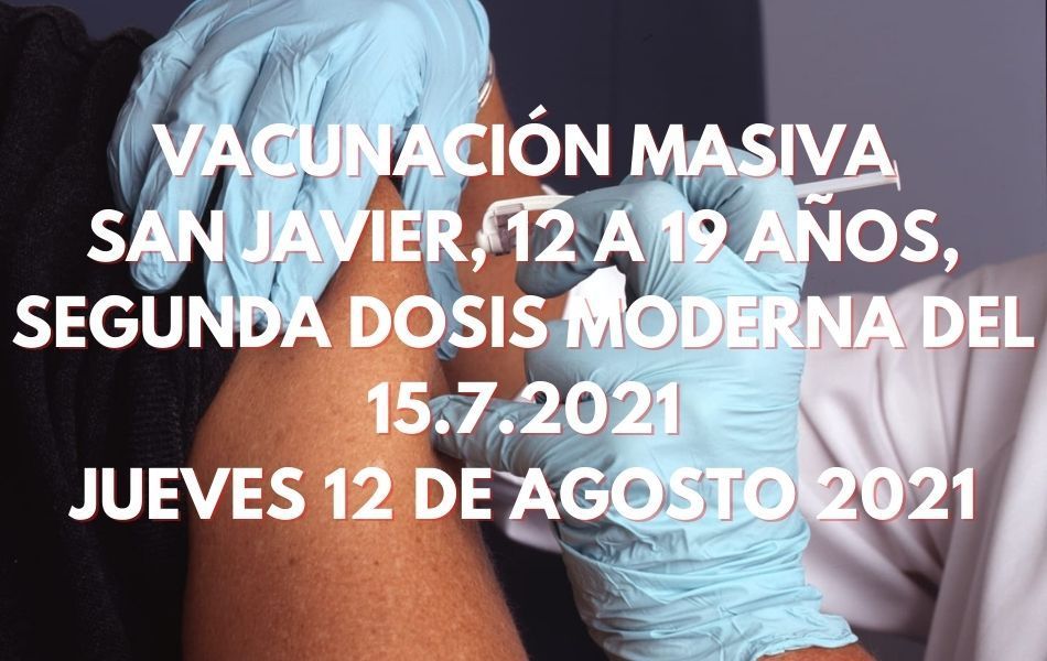 Vacunación masiva Covid-19 San Javier de 12 a 19 años y segunda dosis de Moderna, jueves 12 de agosto 2021
